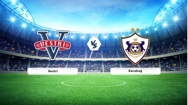 CANLI | Vestri – Karabağ maç anlatımı! Maç ne zaman? Saat kaçta ve hangi kanalda? – 16 Temmuz 2026